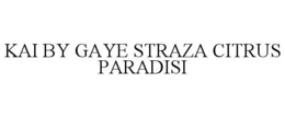 KAI BY GAYE STRAZA CITRUS PARADISI trademark