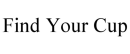 FIND YOUR CUP trademark