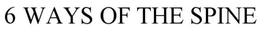 6 WAYS OF THE SPINE trademark