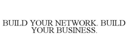 BUILD YOUR NETWORK. BUILD YOUR BUSINESS. trademark