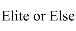 ELITE OR ELSE trademark