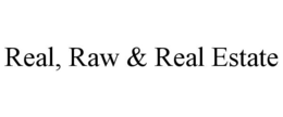 REAL, RAW & REAL ESTATE trademark