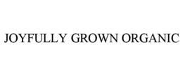 JOYFULLY GROWN ORGANIC trademark