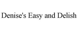 DENISE'S EASY AND DELISH trademark