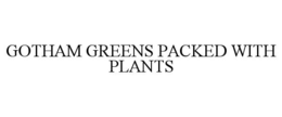 GOTHAM GREENS PACKED WITH PLANTS trademark