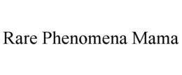 RARE PHENOMENA MAMA trademark