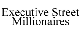 EXECUTIVE STREET MILLIONAIRES trademark