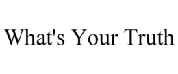 WHAT'S YOUR TRUTH trademark
