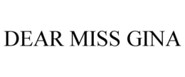 DEAR MISS GINA trademark