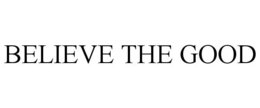 BELIEVE THE GOOD trademark