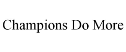CHAMPIONS DO MORE trademark