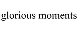 GLORIOUS MOMENTS trademark