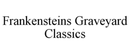 FRANKENSTEINS GRAVEYARD CLASSICS trademark