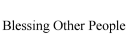 BLESSING OTHER PEOPLE trademark