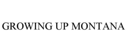 GROWING UP MONTANA trademark