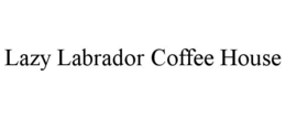 LAZY LABRADOR COFFEE HOUSE trademark