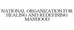 NATIONAL ORGANIZATION FOR HEALING AND REDEFINING MANHOOD trademark