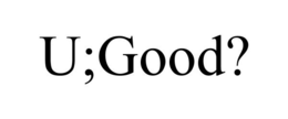 U;GOOD? trademark