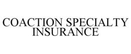 COACTION SPECIALTY INSURANCE trademark