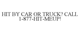 HIT BY CAR OR TRUCK? CALL 1-877-HIT-MEUP! trademark