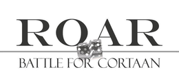 ROAR BATTLE FOR CORTAAN trademark