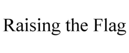 RAISING THE FLAG trademark