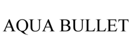 AQUA BULLET trademark