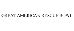GREAT AMERICAN RESCUE BOWL trademark