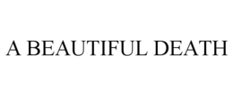 A BEAUTIFUL DEATH trademark