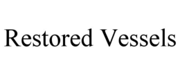 RESTORED VESSELS trademark