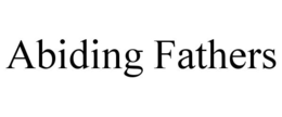 ABIDING FATHERS trademark