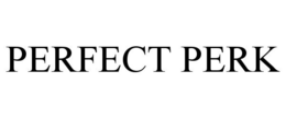 PERFECT PERK trademark