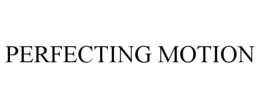 PERFECTING MOTION trademark
