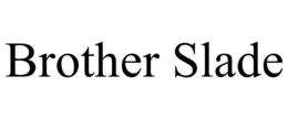 BROTHER SLADE trademark