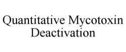 QUANTITATIVE MYCOTOXIN DEACTIVATION trademark