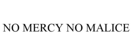 NO MERCY NO MALICE trademark