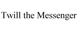 TWILL THE MESSENGER trademark