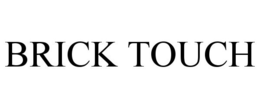 BRICK TOUCH trademark