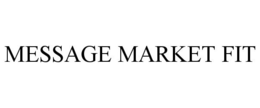 MESSAGE MARKET FIT trademark