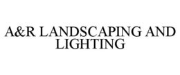 A&R LANDSCAPING AND LIGHTING trademark