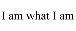 I AM WHAT I AM trademark