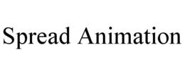 SPREAD ANIMATION trademark