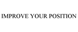 IMPROVE YOUR POSITION trademark