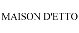 MAISON D'ETTO trademark