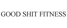 GOOD SHIT FITNESS trademark