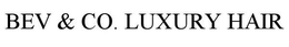BEV & CO. LUXURY HAIR trademark