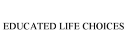 EDUCATED LIFE CHOICES trademark