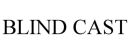 BLIND CAST trademark