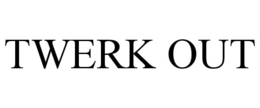TWERK OUT trademark