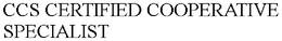 CCS CERTIFIED COOPERATIVE SPECIALIST trademark